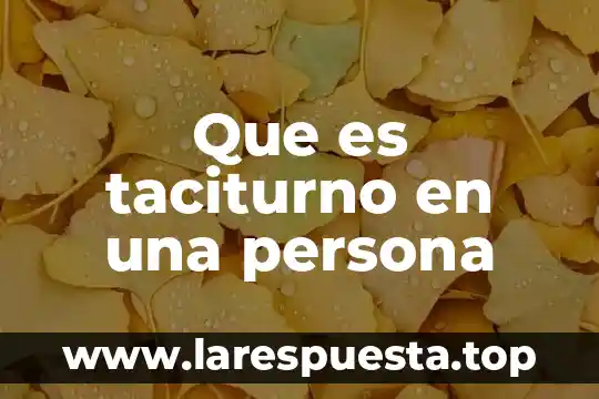 Que es taciturno en una persona