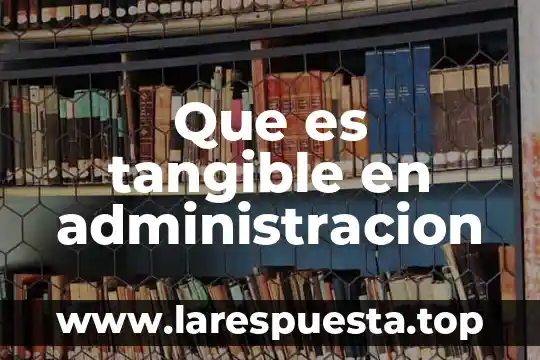 Qué es outsourcing en administración 3 Que es tangible en administracion