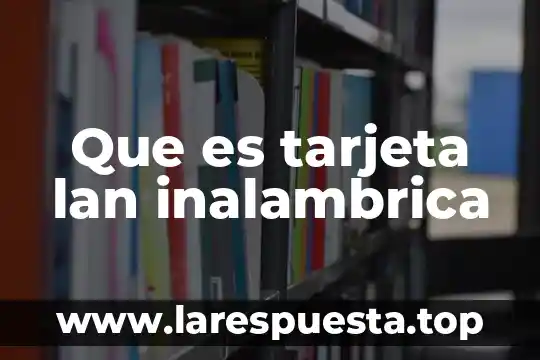 Que es una red inalambrica malla 7 Que es tarjeta lan inalambrica