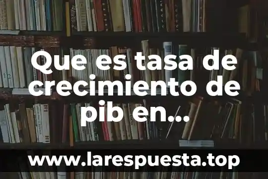 Que es la recaudación fiscal del pib 7 Que es tasa de crecimiento de pib en economia ejemplos