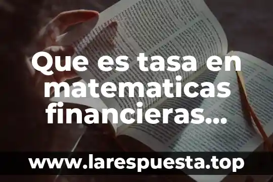 Que es tasa en matematicas financieras para que se utiliza