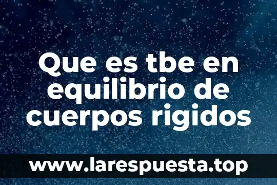 Que es la temperatura de los cuerpos yahoo 8 Que es tbe en equilibrio de cuerpos rigidos