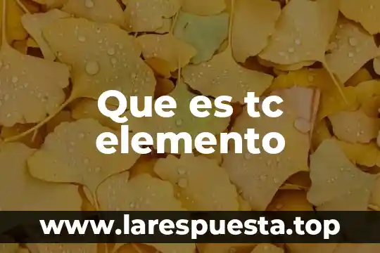 Que es tc elemento