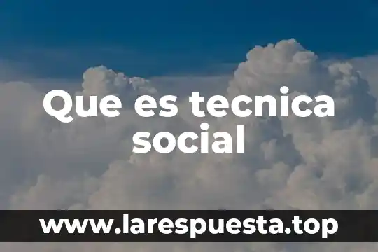 Que es tecnica social