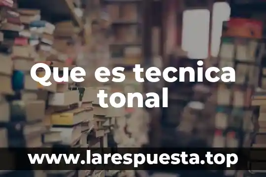 Que es tecnica tonal