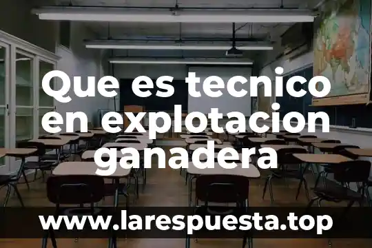 Qué es métodos de explotación 3 Que es tecnico en explotacion ganadera