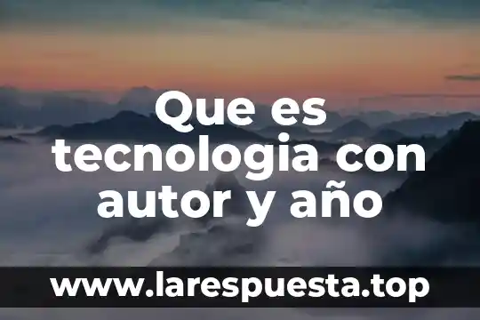 Que es tecnologia con autor y año