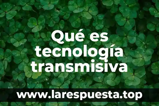 Que es la tecnologia de la computadora 3 Qué es tecnología transmisiva
