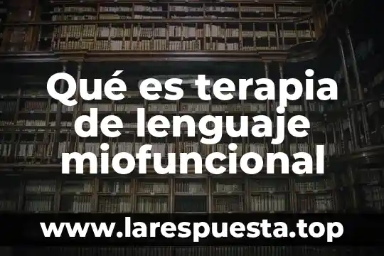 Qué es un lenguaje anfitrión 8 Qué es terapia de lenguaje miofuncional