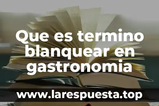 Que es termino blanquear en gastronomia