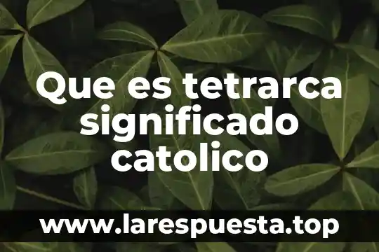 Que es tetrarca significado catolico
