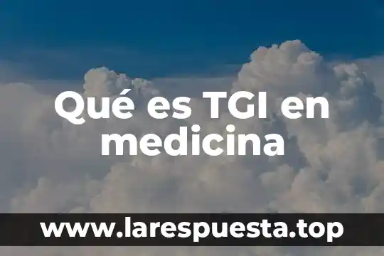 Qué es rge en medicina 3 Qué es TGI en medicina