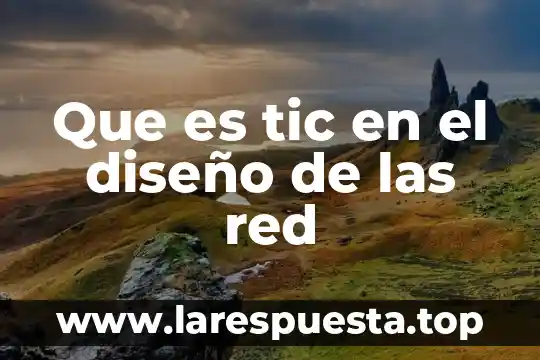 Que es una red empresarial horizontal y vertical 3 Que es tic en el diseño de las red