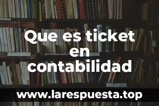 Que es contabilidad electrica 4 Que es ticket en contabilidad