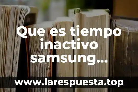 Que es tiempo inactivo samsung smartwatch