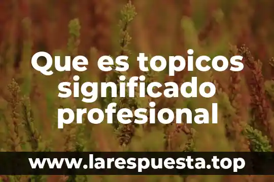 Significado de que es la familia 8 Que es topicos significado profesional