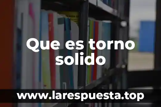 Qué es el petrolato sólido 8 Que es torno solido