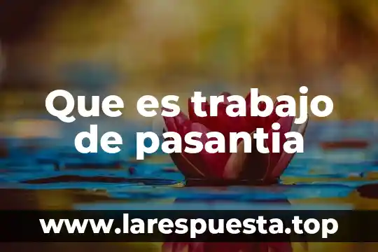 Que es faltar al trabajo 8 Que es trabajo de pasantia