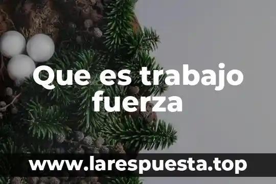 Que es trabajo fuerza