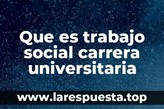 Que es trabajo social carrera universitaria