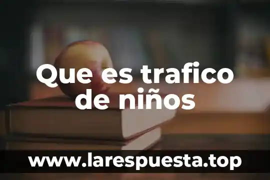 Que es trafico de niños