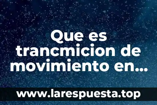 Que es trancmicion de movimiento en manipulacion