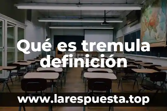 Qué es tremula definición