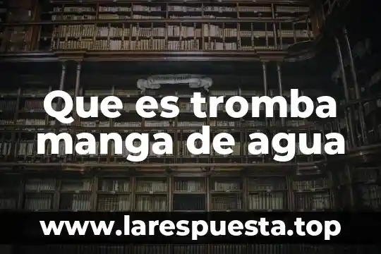 Que es tromba manga de agua