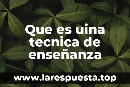 Que es uina tecnica de enseñanza