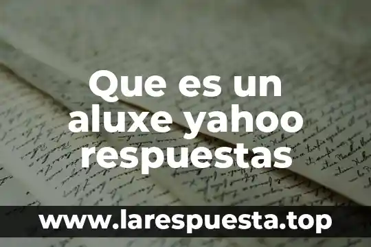 Que es una adivinanza y ejemplos con respuestas 8 Que es un aluxe yahoo respuestas