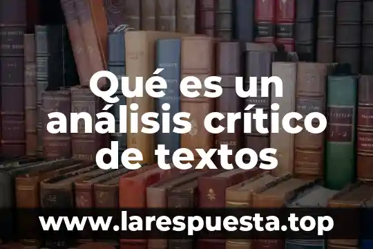 Qué es un análisis crítico de textos