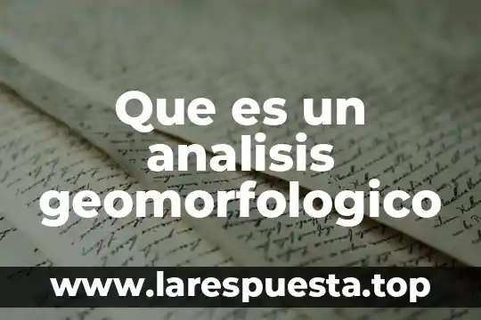 Qué es un análisis crítico de textos 4 Que es un analisis geomorfologico