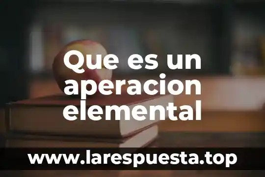 Que es un aperacion elemental