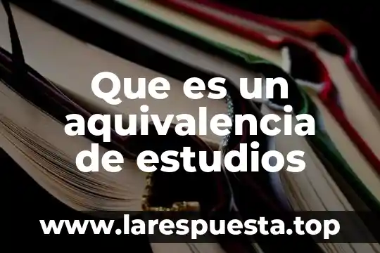 Que es un aquivalencia de estudios