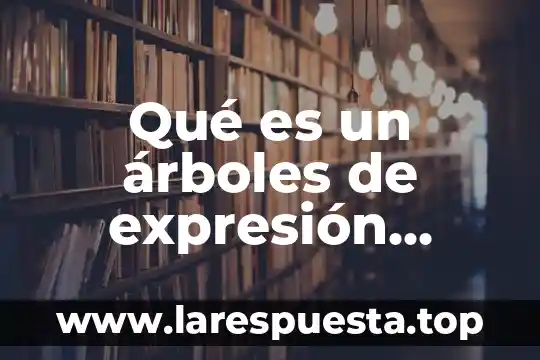 Qué es un árboles de expresión estructura de datos