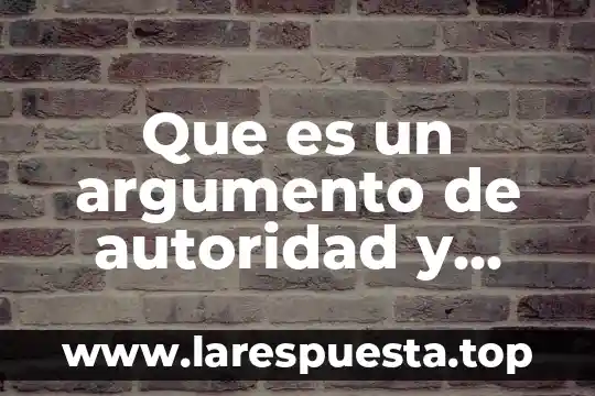Que es un argumento de autoridad y ejemplos