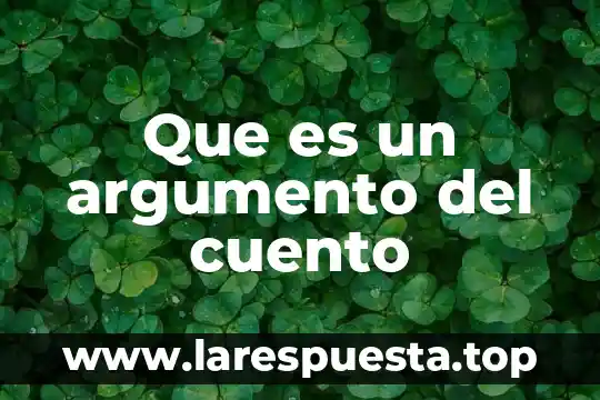 Que es un argumento del cuento