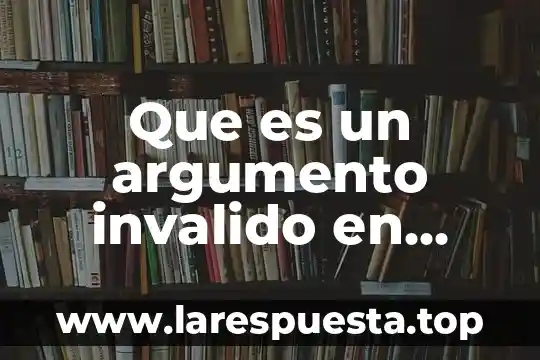 Que es la ordenacion en logica 3 Que es un argumento invalido en logica