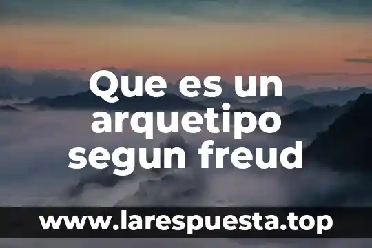 Que es un arquetipo segun freud