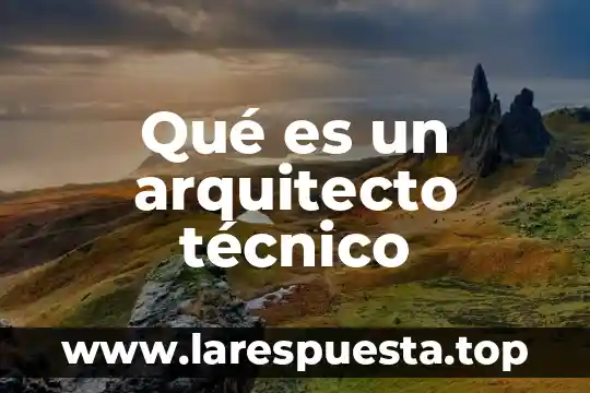 Que es ser arquitecto yahoo 7 Qué es un arquitecto técnico