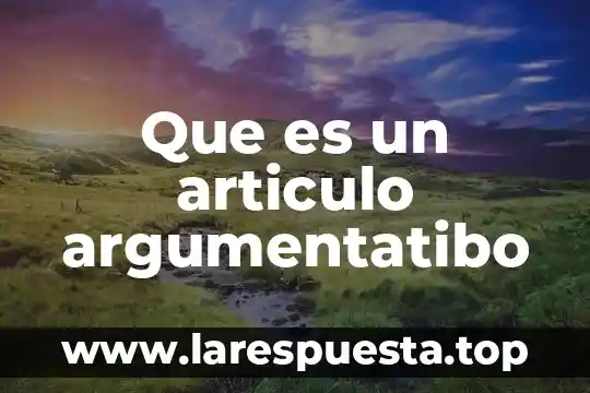 Que es un articulo argumentatibo