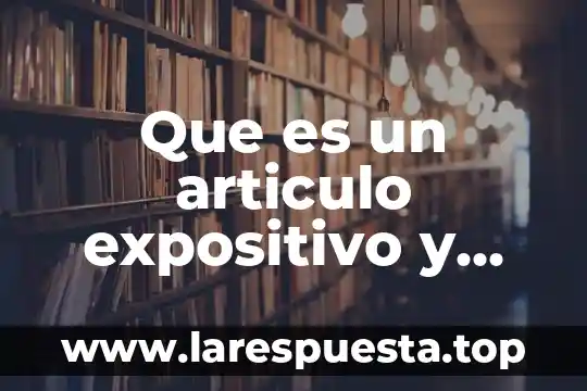 Que es propaganda caracteristicas 5 Que es un articulo expositivo y sus caracteristicas