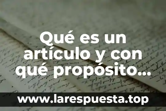 Qué es un artículo y con qué propósito se escribe