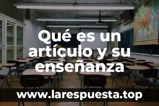 Qué es un artículo y su enseñanza