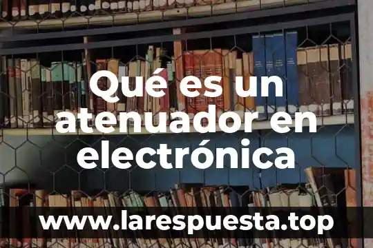 Qué es un atenuador en electrónica