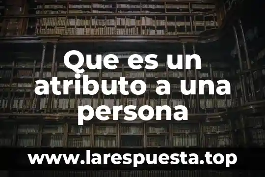 Que es un atributo a una persona
