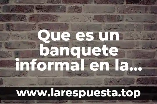 Que es un banquete informal en la gastronomia