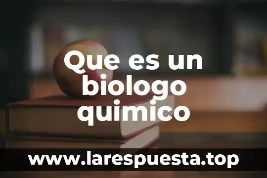 Que es un biologo quimico