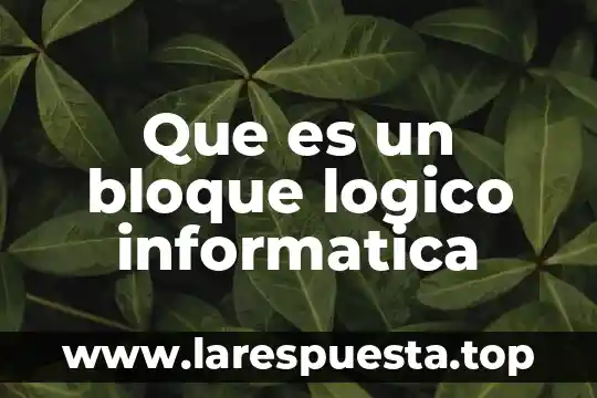 Que es un conectivo lógico 8 Que es un bloque logico informatica