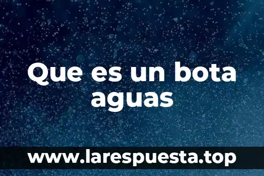 Que es un bota aguas